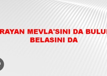 Arayan Mevlasını Arayan da Belasını Bulur…