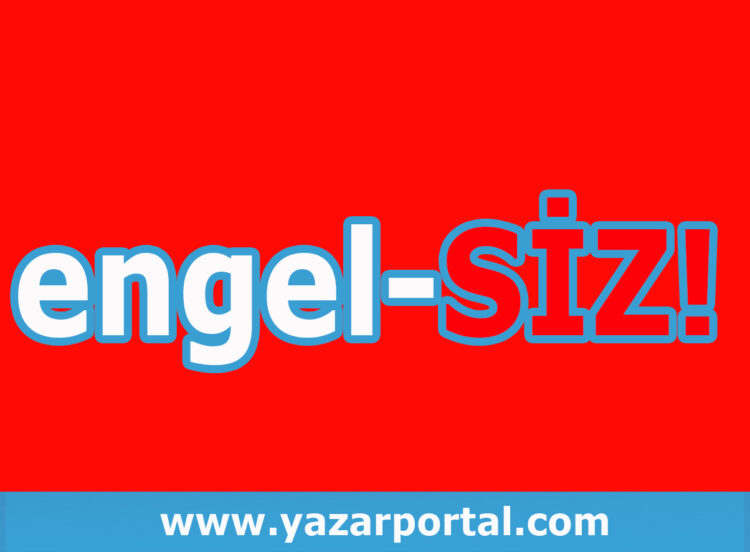 Engel Sizsiniz!