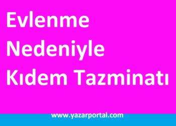Evlenme Nedeniyle Kıdem Tazminatı Şartları