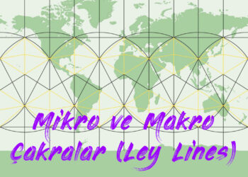 Mikro ve Makro Çakralar (Ley Lines)