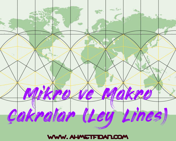 Mikro ve Makro Çakralar (Ley Lines)