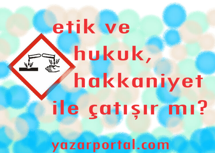 Hukuka ve Etiğe Takılmayan Eylemlerin Hakkaniyete Takılması Üzerine