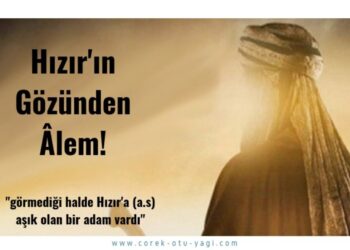 Hz. Hızırın Gözüyle Bak…