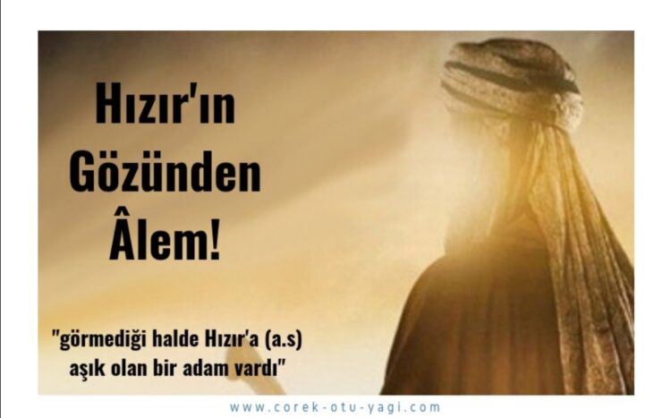 Hz. Hızırın Gözüyle Bak…