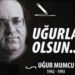 Uğur Mumcu “Uğurlar Olsun”