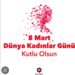 Kadınlar Günü ve Kadınlarımız