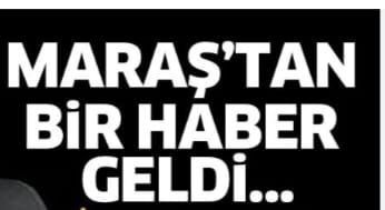 Maraştan Bir Haber Geldi