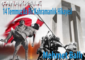 14 Temmuz, Çanakkale’de Bir Kahramanlık Hikayesi