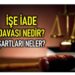 ”İşe İade Davası Şartları”