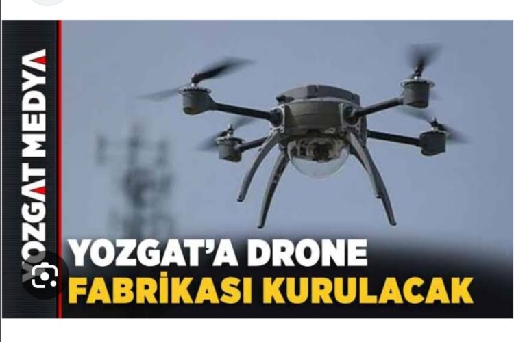 Yozgat’a Drone Fabrikası Kurulacak