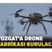 Yozgat’a Drone Fabrikası Kurulacak