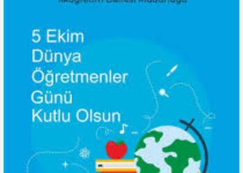 5 Ekim Dünya Öğretmenler Günü ve Öğretmenlerimiz