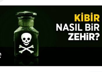 Kibir Zehir Gibidir…