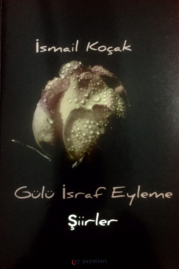 Eğitimci Yazar İsmail Koçak ve Gülü İsraf Eyleme?