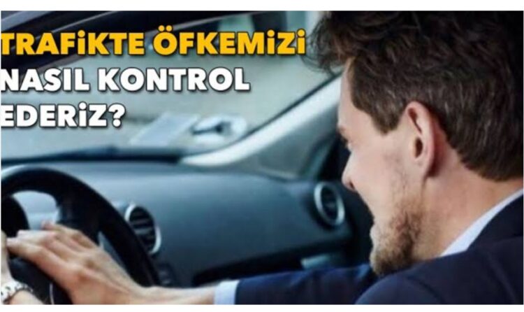 Trafik Kazaları ve Öfkemizi Kontrol Edebilmek?