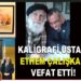 Kaligrafi Ustası Ethem Çalışkan Vefat Etti