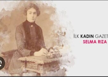 Selma Rıza – İlk Türk Kadın Gazeteci