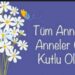 Anneler Günü Kutlu Olsun