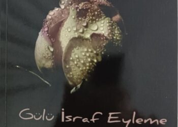 İsmail Koçak ve Gülü İsraf Eyleme Şiir Kitabı Üzerine