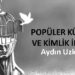Popüler Kültür ve Kimlik İnşası