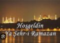 Hoş Geldin Ya Şehr-i Ramazan