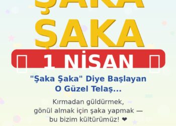 “Şaka Şaka” Diye Başlayan O Güzel Telaş: 1 Nisan Geldi!