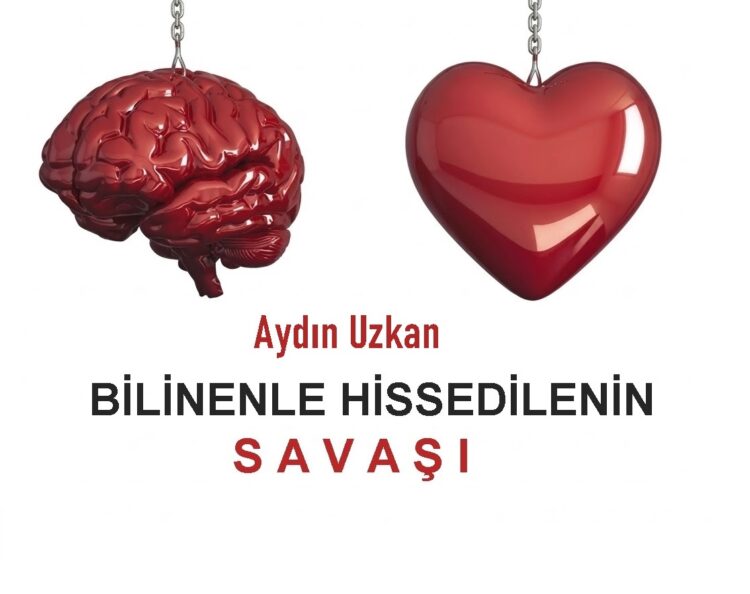 BİLİNENLE HİSSETMENİN SAVAŞI