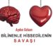 BİLİNENLE HİSSETMENİN SAVAŞI