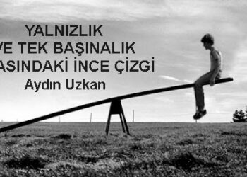 Yalnızlık ve Takbaşınalık Arasındaki İnce Çizgi