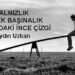 Yalnızlık ve Tekbaşınalık Arasındaki İnce Çizgi