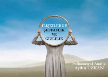 İLİŞKİLERDE ŞEFFAFLIK VE GİZLİLİK