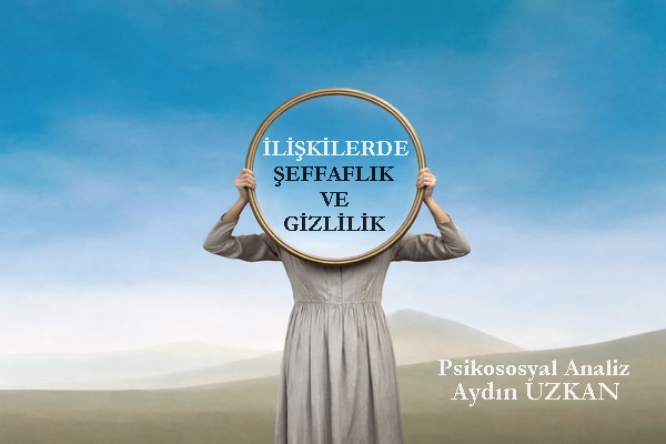 İLİŞKİLERDE ŞEFFAFLIK VE GİZLİLİK