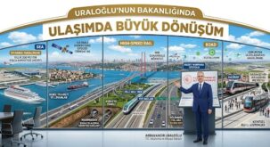 Uraloğlu’nun Bakanlığında Ulaşımda Büyük Dönüşüm