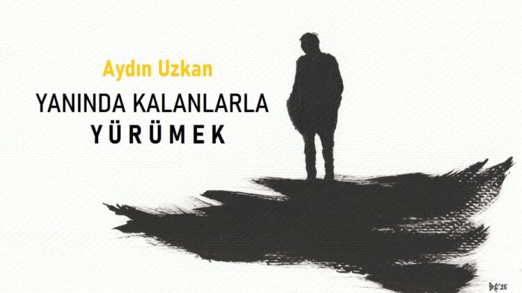 Yanında Kalanlarla Yürümek