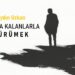 Yanında Kalanlarla Yürümek