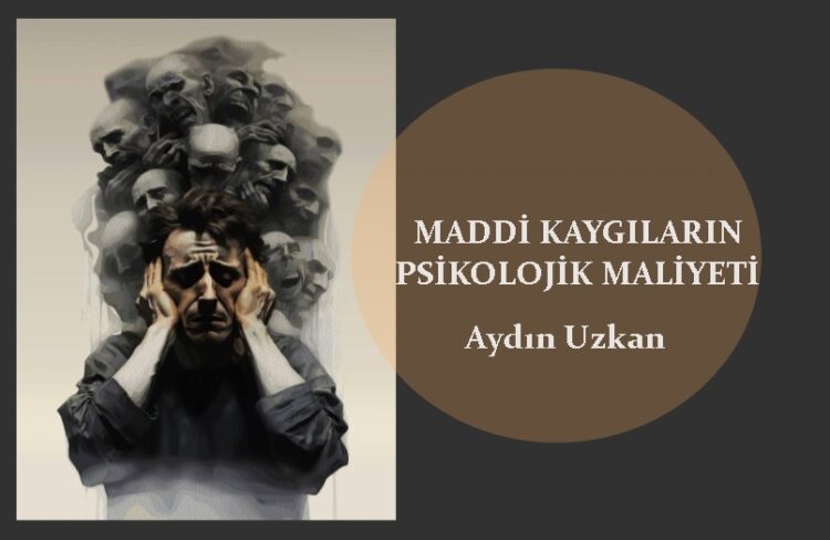 Maddi Kaygıların Psikolojik Maliyeti