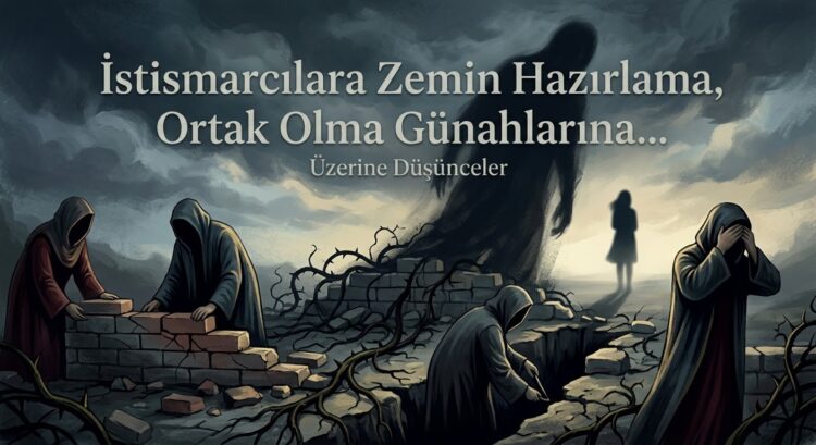 İstismarcılara Zemin Hazırlama, Ortak Olma Günahlarına…